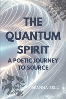 The Quantum Spirit: A Poetic Journey to Source 1738385523 Book Cover