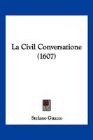 La Civil Conversatione (1607) 1166213099 Book Cover