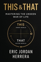 This & That: The Unseen War of Life B0FB8WYJNC Book Cover