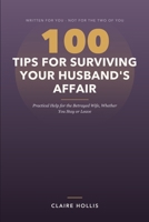 100 Tips for Surviving Your Husband's Affair: Practical Help for the Betrayed Wife, Whether You Stay or Leave B0HJNC1HKN Book Cover