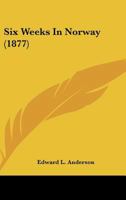 Six Weeks in Norway (Classic Reprint) 1241598622 Book Cover