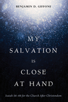My Salvation Is Close at Hand: Isaiah 56-66 for the Church After Christendom B0DYVBX5PW Book Cover