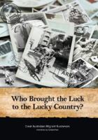 Who Brought the Luck to the Lucky Country?: Great Australian Migrant Businesses 1742035027 Book Cover
