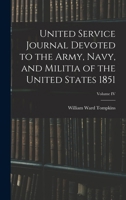 United Service Journal Devoted to the Army, Navy, and Militia of the United States 1851; Volume IV 1017747873 Book Cover