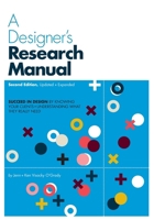 A Designer's Research Manual, 2nd edition, Updated and Expanded: Succeed in design by knowing your clients and understanding what they really need 1631592629 Book Cover