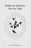 Within my Shadows, Into my Light 1953447147 Book Cover