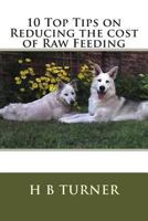 10 Top Tips on Reducing the cost of Raw Feeding 1494771497 Book Cover