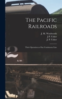 The Pacific Railroads: Their Operation as One Continuous Line 1018302913 Book Cover