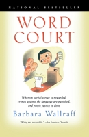 Word Court: Wherein Verbal Virtue Is Rewarded, Crimes Against the Language Are Punished, and Poetic Justice Is Done 0156011182 Book Cover