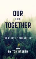 Our Life Together: The Story of Tom and Kay 1733656820 Book Cover