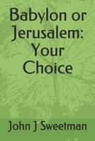 Babylon or Jerusalem: Your Choice 1796274887 Book Cover