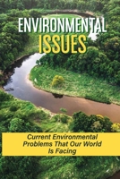 Environmental Issues: Current Environmental Problems That Our World Is Facing: Importance Of Environmental Ethics B096XC4ZHK Book Cover