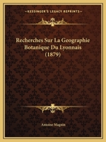 Recherches Sur La Geographie Botanique Du Lyonnais (1879) 1275398669 Book Cover
