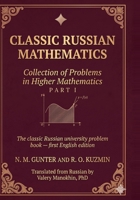 Gunter and Kuzmin: Collection of Problems in Higher Mathematics: Part I of two — the classic Russian university problem book, first English edition (Russian Math Classics — English Editions) 1919012338 Book Cover