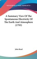 A Summary View Of The Spontaneous Electricity Of The Earth And Atmosphere 1436910552 Book Cover