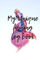 My Unique Fishing Log Book: 6X9 Inch 110 Pages Fishing Log Book for Fishermen, Anglers customized with Template, Records Details of Fishing Trip, Including Date, Time, Moonphase, Tidephase, Location, 1077382944 Book Cover