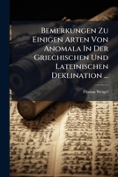 Bemerkungen Zu Einigen Arten Von Anomala In Der Griechischen Und Lateinischen Deklination ... 1245841750 Book Cover