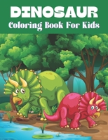 Dinosaur Coloring Book For Kids: Coloring Fun and Awesome Facts B08TZ2RW27 Book Cover