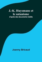 J.-K. Huysmans et le satanisme; d'après des documents inédits 9357385835 Book Cover