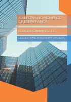 A ALEGRIA NO MOMENTO DE ESEPERANÇA: EDITORA CAMINHO E FÉ (Portuguese Edition) B0GJPS1RFP Book Cover