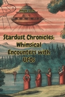 Stardust Chronicles: Whimsical Encounters with UFOs B0C481K5GW Book Cover