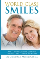 World Class Smiles: The Consumer's Guide to Dental Implants and Cosmetic Dentistry 1970095156 Book Cover