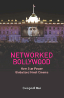 Networked Bollywood: How Star Power Globalized Hindi Cinema 1009400614 Book Cover