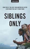 Siblings Only: Read This If You Love Your Brother Or Sister (Even When You Can't Stand Them) 1519758871 Book Cover