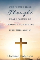 Who Would Have Thought That I Would Go Through Something Like This Again? 163050405X Book Cover