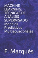 MACHINE LEARNING. TÉCNICAS DE ANÁLISIS SUPERVISADO: Modelos Predictivos Multiecuacionales (Spanish Edition) B086Y7CVDQ Book Cover