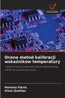 Ocena metod kalibracji wskazników temperatury: Z elektroniczna kompensacja zlacza referencyjnego (CEJR) dla czujnika termopary (Polish Edition) 6208808022 Book Cover
