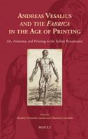 Andreas Vesalius and the 'Fabrica': Art, Anatomy, and Printing in the Italian Renaissance 2503576230 Book Cover