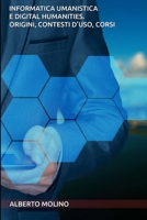 Informatica umanistica e digital humanities. Origini, contesti d'uso, corsi B089D28VS8 Book Cover