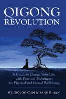 Qigong Revolution: A Guide to Change Your life with Practical Techniques for Physical and Mental Well-being 1964679001 Book Cover