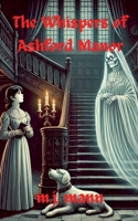 The Whispers of Ashford Manor (The Ashford Manor Chronicles) B0F4ZV3346 Book Cover