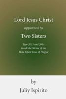 Lord Jesus Christ Appeared to Two Sisters Year 2013 and 2014 Inside the Shrine of the Holy Infant Jesus of Prague 1535609745 Book Cover