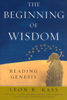 The Beginning of Wisdom: Reading Genesis 0743242998 Book Cover