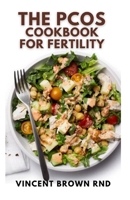 The Pcos Cookbook for Fertility: The Complete Guide to Improve Fertility and Fight Against Inflammation with an Insulin Resistance Diet B096LPW9DW Book Cover