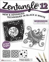 Zentangle 12, Workbook Edition: New and Advanced Techniques in Black and White 1497200202 Book Cover