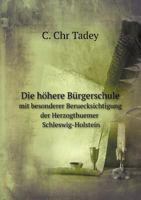 Die höhere Bürgerschule Mit besonderer Beruecksichtigung der Herzogthuemer Schleswig-Holstein 5519065446 Book Cover
