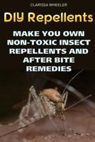 DIY Repellents: Make You Own Non-Toxic Insect Repellents and After Bite Remedies 1720930848 Book Cover