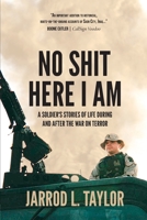 No Shit Here I Am: A Soldier's Stories of of Life During and After the War on Terror 108803330X Book Cover