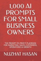 1,000 AI PROMPTS FOR SMALL BUSINESS OWNERS: THE PROMPT-TO-PROFIT PLAYBOOK FOR MARKETING, SALES, CUSTOMERS, OPERATIONS & GROWTH B0HF9391HK Book Cover