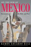 On the Rim of Mexico: Encounters of the Rich and Poor 0813334993 Book Cover