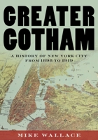 Greater Gotham: A History of New York City from 1898 to 1919 0195116356 Book Cover