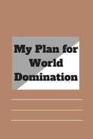 My Plan for World Domination: 120 pages notebook with matte cover .different designs with different colors 1677150491 Book Cover