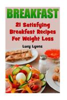 Breakfast: 21 Satisfying Breakfast Recipes for Weight Loss 1546833838 Book Cover