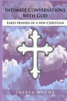 Intimate Conversations with God: Early Prayers of a New Christian 1942022832 Book Cover