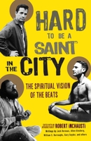 Hard to Be a Saint in the City: The Spiritual Vision of the Beats 1611804175 Book Cover