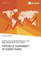 Virtuelle Teamarbeit in Scrum-Teams. Beurteilung aus Unternehmenssicht und Handlungsoptionen f�r die Praxis 3960958595 Book Cover